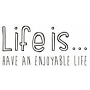 Life is...